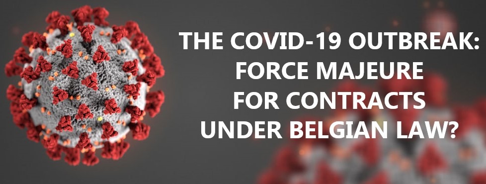 The Covid-19 Outbreak: Force Majeure for Contracts under Belgian Law?